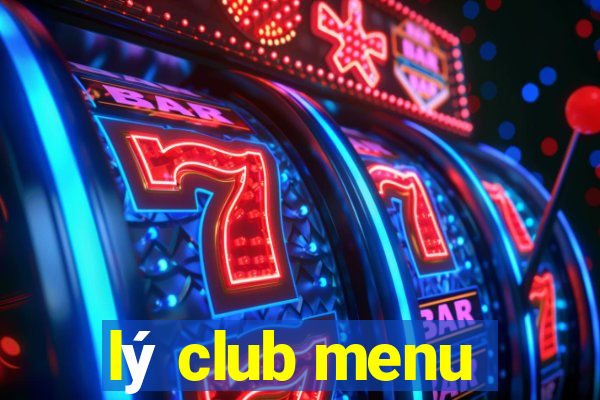 lý club menu