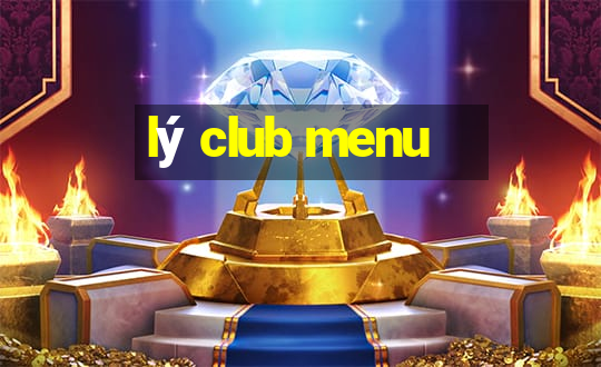 lý club menu