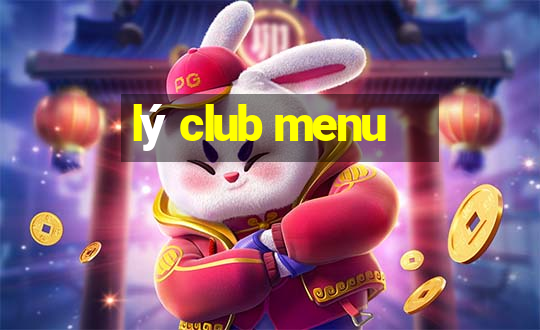 lý club menu