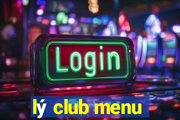 lý club menu