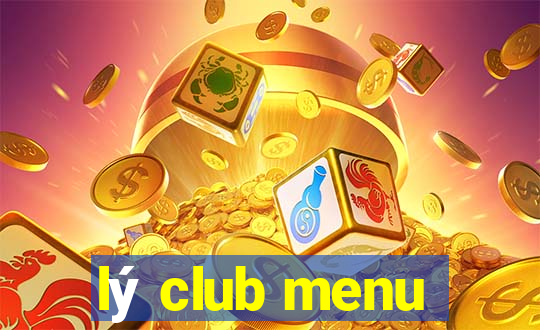 lý club menu