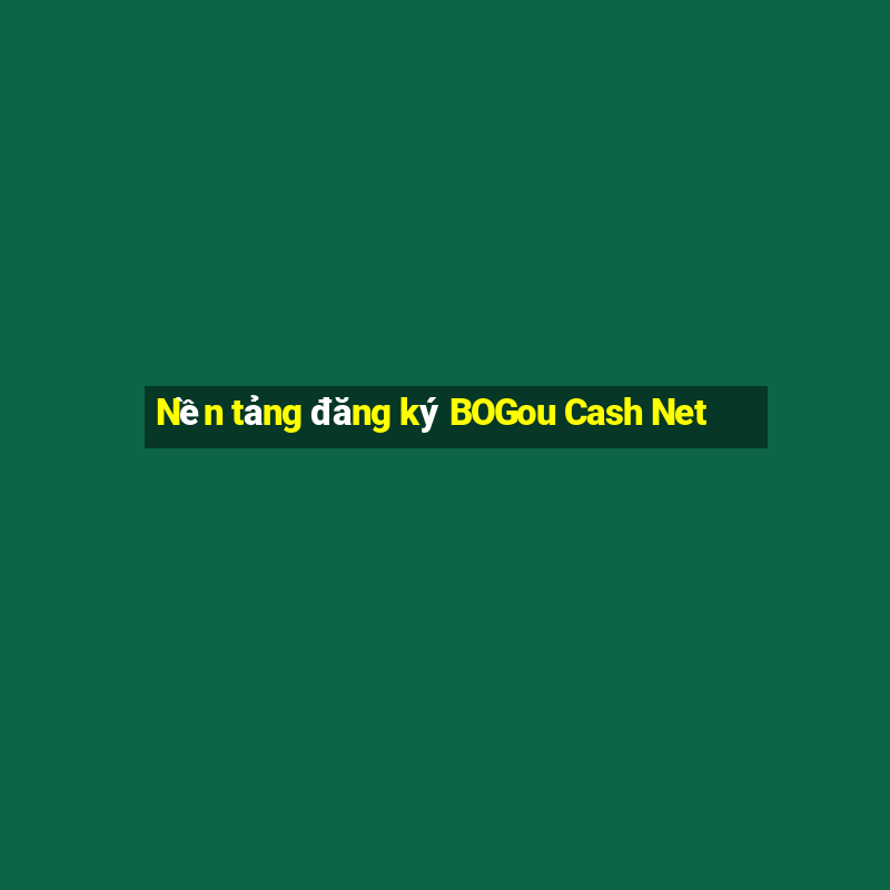 Nền tảng đăng ký BOGou Cash Net