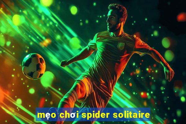 mẹo chơi spider solitaire