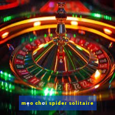 mẹo chơi spider solitaire