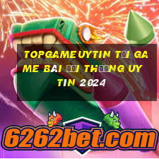 Topgameuytin Tải Game Bài Đổi Thưởng Uy Tín 2024