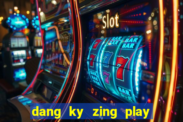 dang ky zing play co tuong