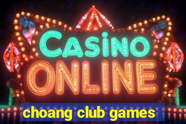 choang club games