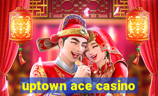 uptown ace casino