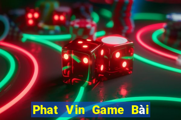 Phat Vin Game Bài Online Uy Tín