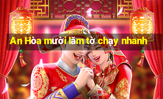 An Hòa mười lăm tờ chạy nhanh