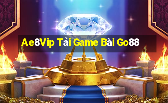 Ae8Vip Tải Game Bài Go88