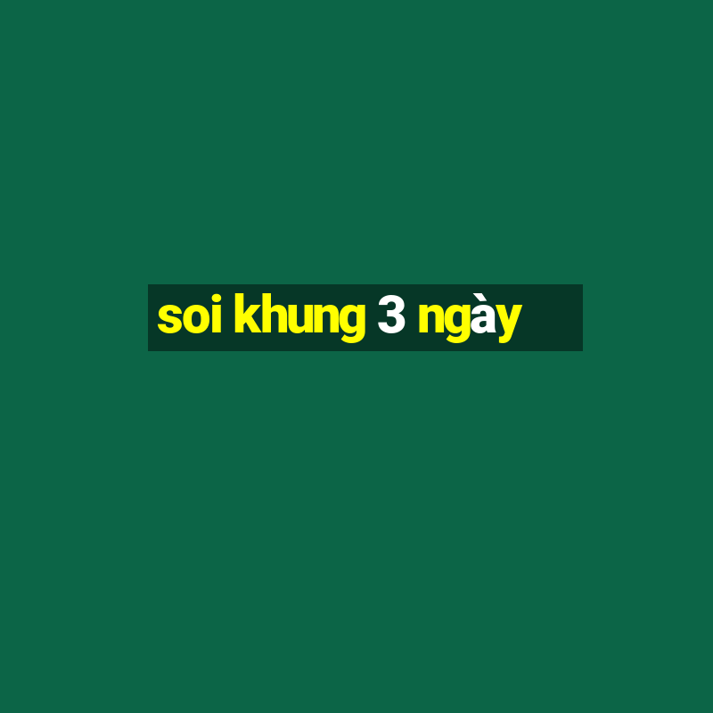 soi khung 3 ngày