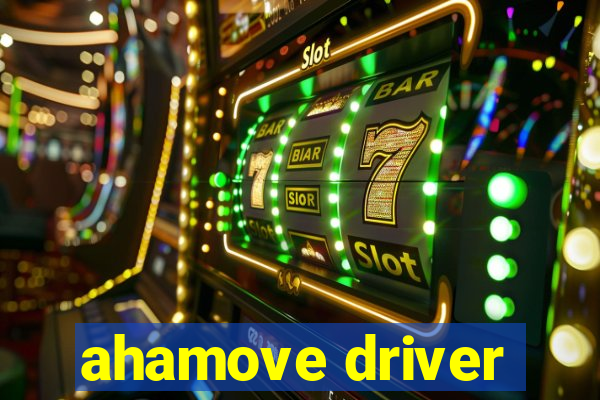 ahamove driver