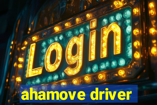 ahamove driver