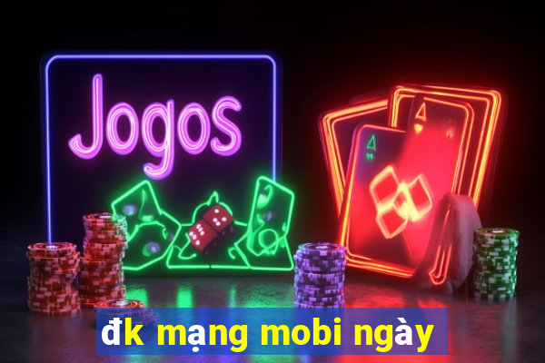 đk mạng mobi ngày