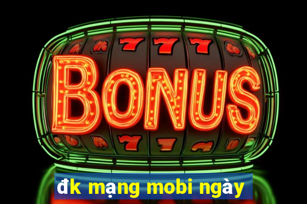 đk mạng mobi ngày