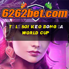 tỷ lệ soi kèo bóng đá world cup