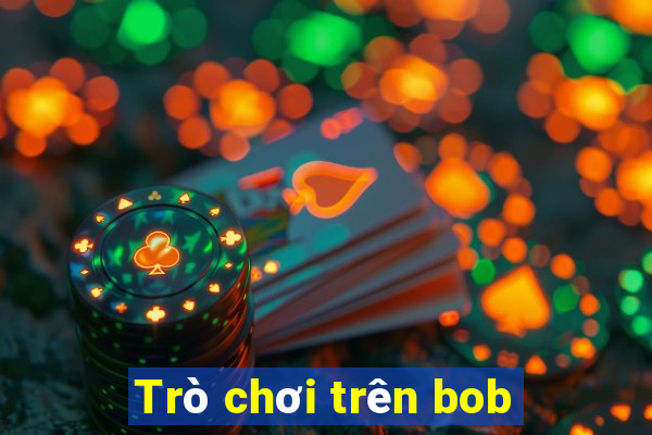 Trò chơi trên bob