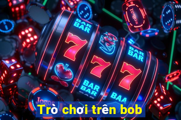 Trò chơi trên bob