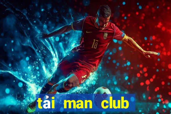 tải man club về điện thoại