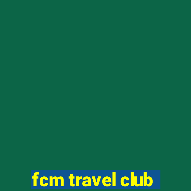 fcm travel club