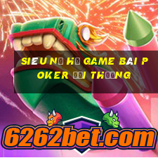 Siêu Nổ Hũ Game Bài Poker Đổi Thưởng