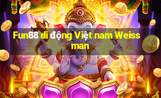 Fun88 di động Việt nam Weissman