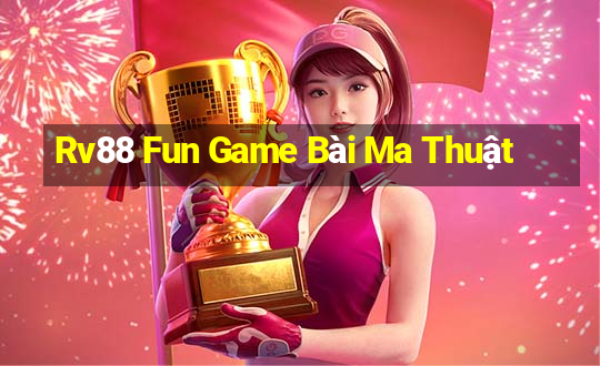 Rv88 Fun Game Bài Ma Thuật