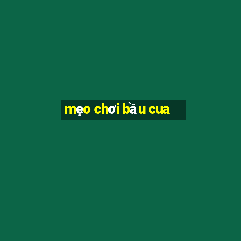 mẹo chơi bầu cua