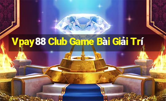 Vpay88 Club Game Bài Giải Trí