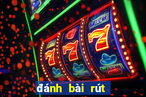 đánh bài rút tiền mặt