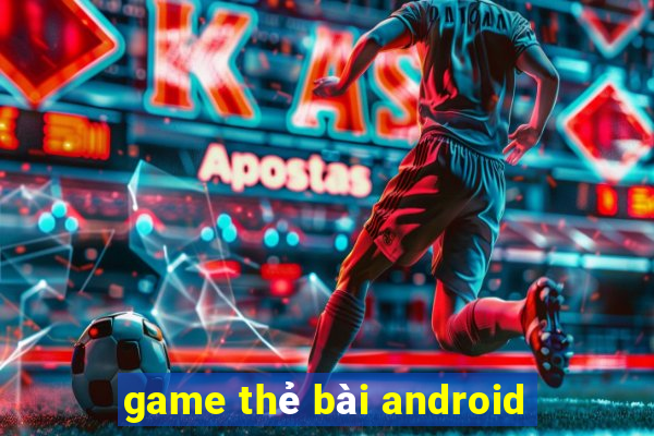 game thẻ bài android