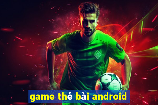 game thẻ bài android