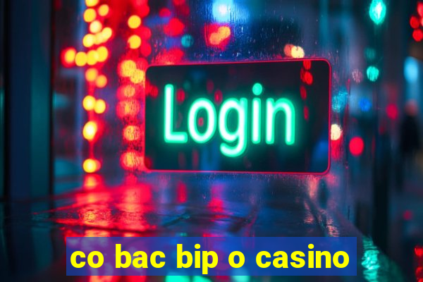 co bac bip o casino