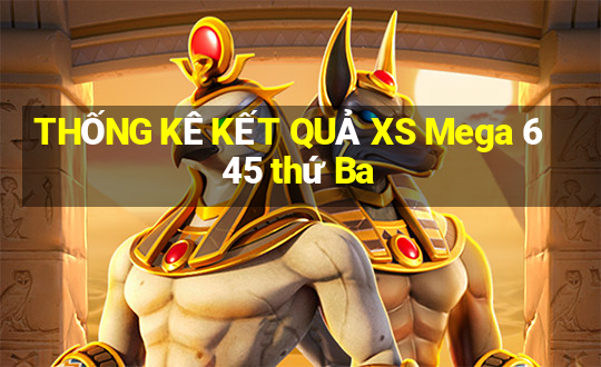 THỐNG KÊ KẾT QUẢ XS Mega 6 45 thứ Ba