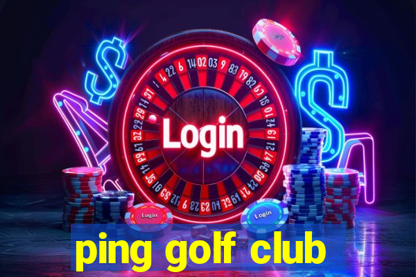 ping golf club