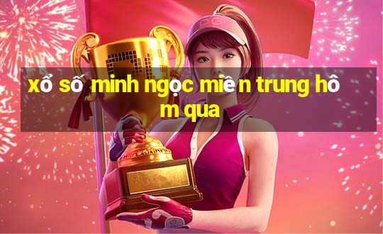 xổ số minh ngọc miền trung hôm qua