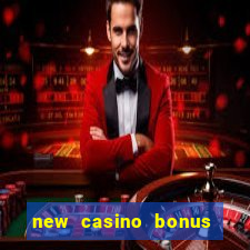 new casino bonus no deposit