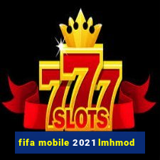 fifa mobile 2021 lmhmod