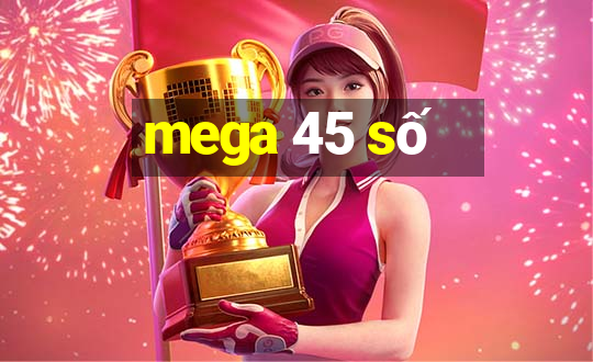 mega 45 số