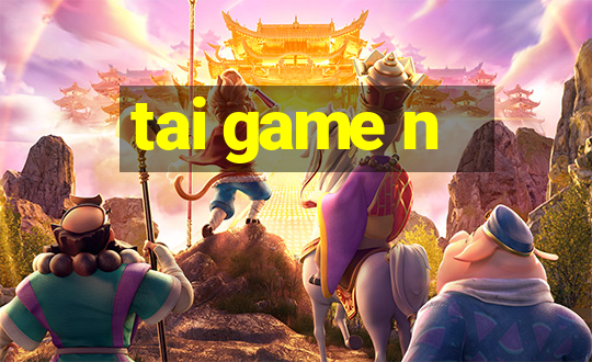 tai game n