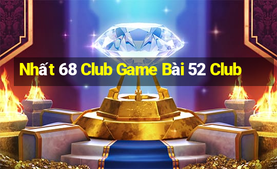 Nhất 68 Club Game Bài 52 Club