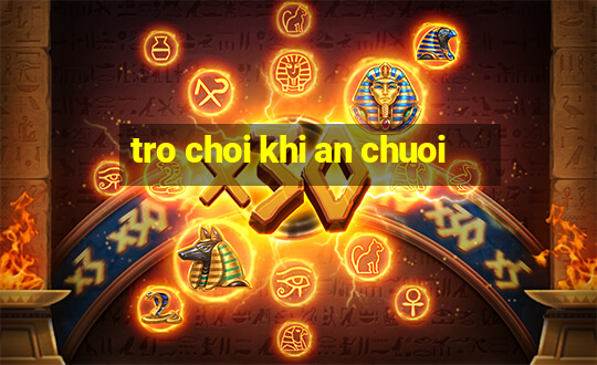 tro choi khi an chuoi