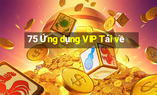 75 Ứng dụng VIP Tải về