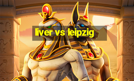 liver vs leipzig