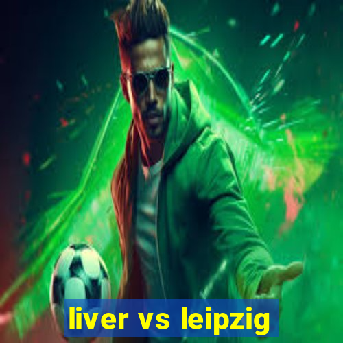 liver vs leipzig