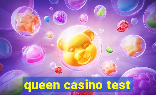 queen casino test