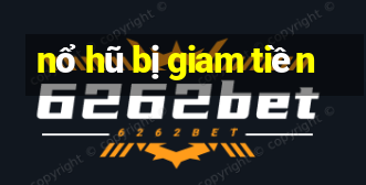 nổ hũ bị giam tiền