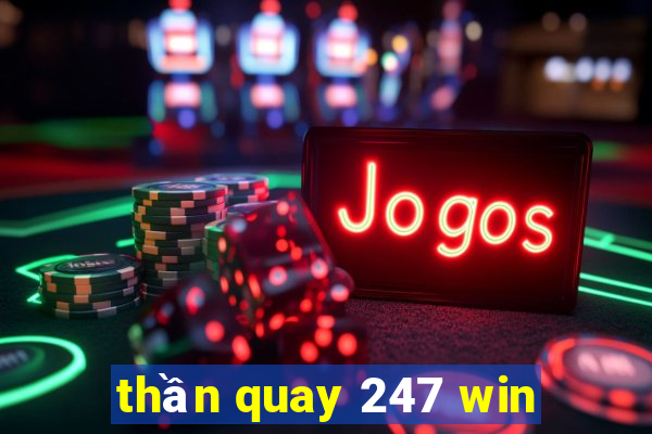 thần quay 247 win