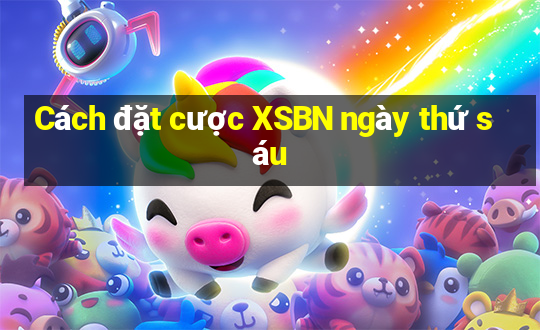 Cách đặt cược XSBN ngày thứ sáu